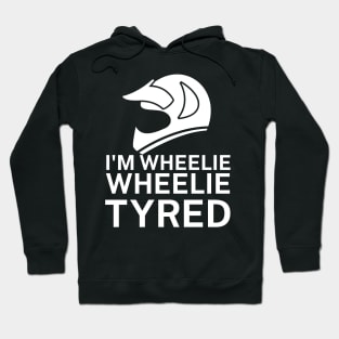 Im wheelie wheelie tyred Hoodie